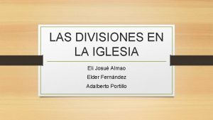 LAS DIVISIONES EN LA IGLESIA Eli Josu Almao