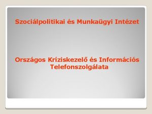 Szocilpolitikai s Munkagyi Intzet Orszgos Krziskezel s Informcis