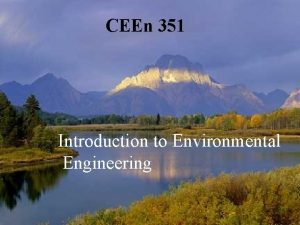 CEEn 351 Introduction to Environmental Engineering Course Objective