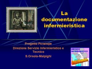 La documentazione infermieristica Progetto Penelope Direzione Servizio Infermieristico