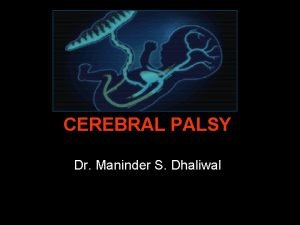 CEREBRAL PALSY Dr Maninder S Dhaliwal Define Is