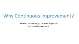 Why Continuous Improvement Benefits to adopting a systems