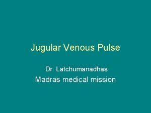 Jugular Venous Pulse Dr Latchumanadhas Madras medical mission