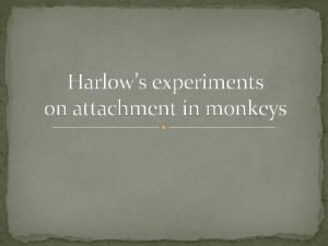 Harlows experiments on attachment in monkeys American psychologist