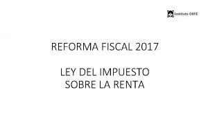 REFORMA FISCAL 2017 LEY DEL IMPUESTO SOBRE LA