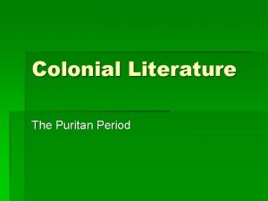 Colonial Literature The Puritan Period How did religion