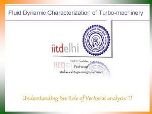 Fluid Dynamic Characterization of Turbomachinery P M V