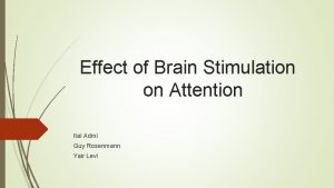 Effect of Brain Stimulation on Attention Itai Admi