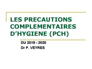 LES PRECAUTIONS COMPLEMENTAIRES DHYGIENE PCH DU 2019 2020