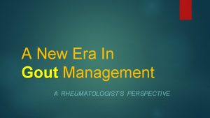 A New Era In Gout Management Gout A