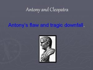 Antony and Cleopatra Antonys flaw and tragic downfall