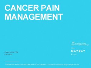 CANCER PAIN MANAGEMENT Pediatric Pain PRN Curriculum 2019