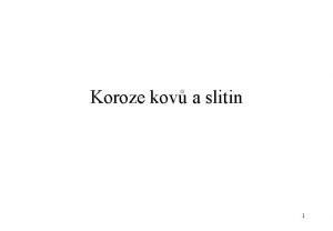 Koroze kov a slitin 1 Defincia korzie Korzia