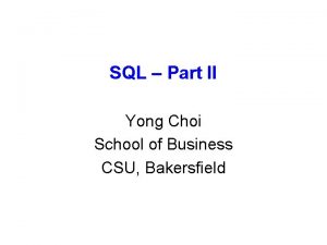 SQL Part II Yong Choi School of Business