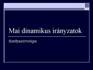 Mai dinamikus irnyzatok Szelfpszicholgia Heinz Kohut 1913 1981