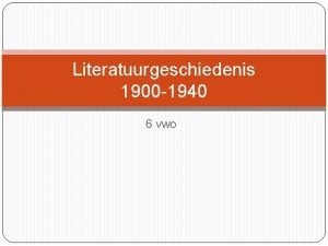 Literatuurgeschiedenis 1900 1940 6 vwo Mondeling Iedereen heeft