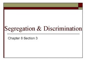 Chapter 16 section 3 segregation and discrimination