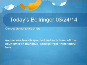 Todays Bellringer 032414 Correct the sentence errors no