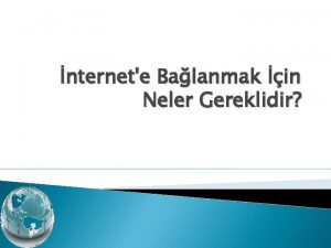 nternete Balanmak in Neler Gereklidir nternet Nedir nternet