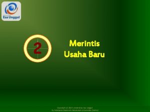 2 Merintis Usaha Baru Copyright 2016 Universitas Esa