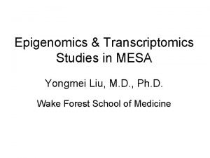 Epigenomics Transcriptomics Studies in MESA Yongmei Liu M