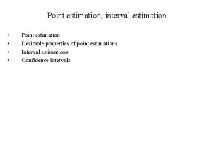 Point estimation interval estimation Point estimation Desirable properties Point estimation interval estimation Point estimation Desirable properties