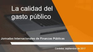 La calidad del gasto pblico Jornadas Internacionales de