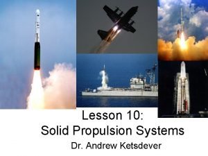 Lesson 10 Solid Propulsion Systems Dr Andrew Ketsdever