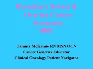 Hereditary Breast Ovarian Cancer Syndrome HBOC Tammy Mc