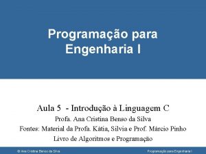 Programao para Engenharia I Aula 5 Introduo Linguagem