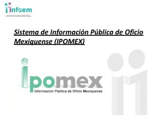 Sistema de Informacin Pblica de Oficio Mexiquense IPOMEX