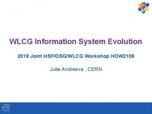 WLCG Information System Evolution 2019 Joint HSFOSGWLCG Workshop