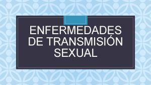 ENFERMEDADES DE TRANSMISIN SEXUAL C JUSTIFICACIN Las enfermedades