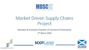 Market Driven Supply Chains Project Aberdeen Grampian Chamber