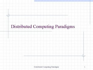 Distributed paradigm Distributed paradigm