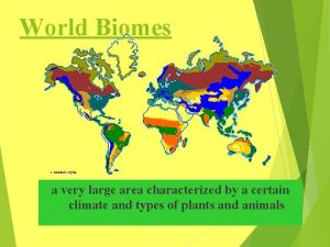 World Biomes a very large area characterized by