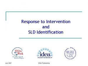 Response to Intervention and SLD Identification July 2007