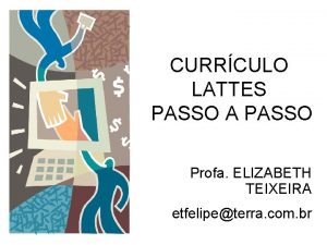 CURRCULO LATTES PASSO A PASSO Profa ELIZABETH TEIXEIRA