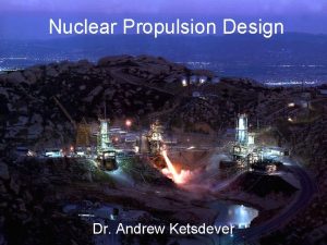 Nuclear Propulsion Design Dr Andrew Ketsdever Design Process