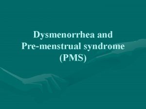 Dysmenorrhea and Premenstrual syndrome PMS Primary Spasmodic Dysmenorrhea