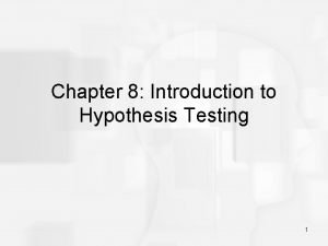 Chapter 8 Introduction to Hypothesis Testing 1 Hypothesis