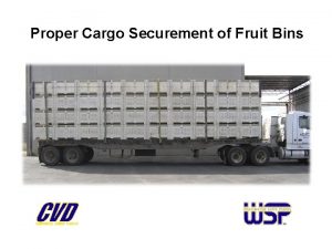 Proper Cargo Securement of Fruit Bins Background Federal