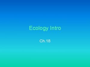 Ecology Intro Ch 18 18 1 Ecology Study