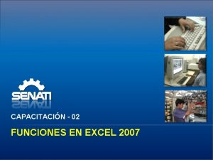 CAPACITACIN 02 FUNCIONES EN EXCEL 2007 SENATI VIRTUL