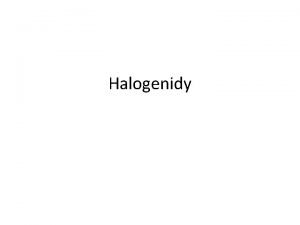 Halogenidy Dvouprvkov sloueniny halogenu a druhho prvku Oxidan