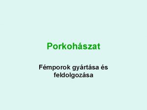 Porkohszat Fmporok gyrtsa s feldolgozsa A porkohszat folyamatai