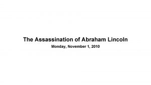 The Assassination of Abraham Lincoln Monday November 1