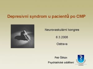 Depresivn syndrom u pacient po CMP Neurovaskulrn kongres