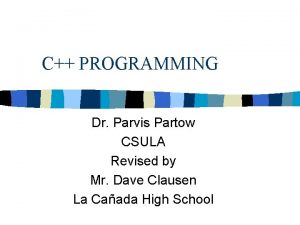 C PROGRAMMING Dr Parvis Partow CSULA Revised by