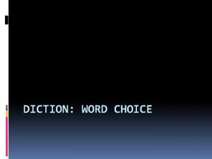 DICTION WORD CHOICE Voice Diction reflects the writers